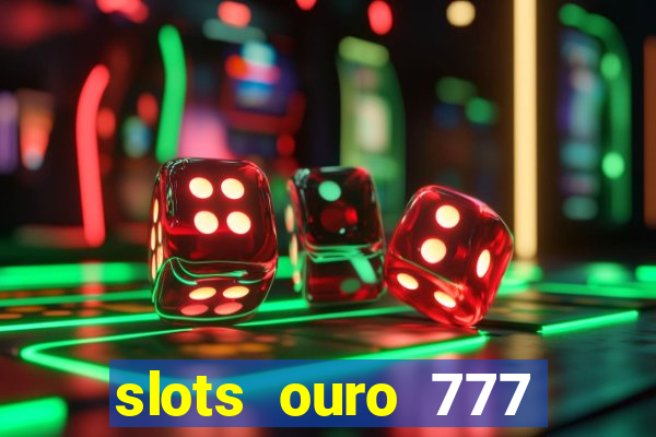 slots ouro 777 play store